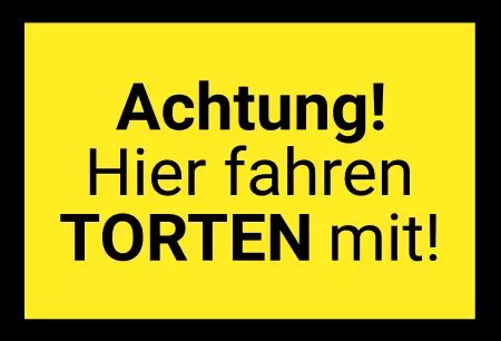 Hinweis Achtung! Hier fahren Torten mit! Bild