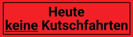 Hinweis Heute keine Kutschfahrten Bild